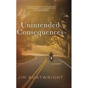 Unintended Consequences -- Jim Boatwright